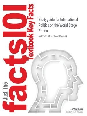 Studyguide For International Politics On The World Stage By Rourke, Isbn 9780072828047