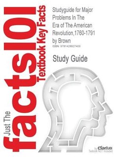 Studyguide For Major Problems In The Era Of The American Revolution,1760-1791 By Brown, Isbn 9780395903445
