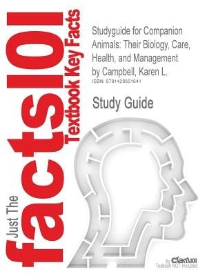 Studyguide For Companion Animals: Their Biology, Care, Health, And Management By Karen L. Campbell, Isbn 9780135047675