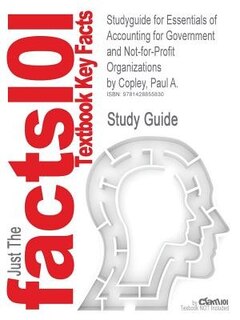 Studyguide For Essentials Of Accounting For Government And Not-for-profit Organizations By Paul A. Copley, Isbn 9780073379425