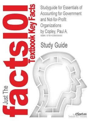 Studyguide For Essentials Of Accounting For Government And Not-for-profit Organizations By Paul A. Copley, Isbn 9780073379425