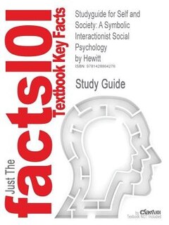 Studyguide For Self And Society: A Symbolic Interactionist Social Psychology By Hewitt, Isbn 9780205459612