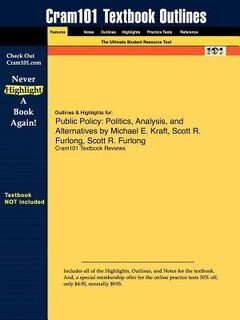 Outlines & Highlights For Public Policy: Politics, Analysis, And Alternatives By Michael E. Kraft, Scott R. Furlong