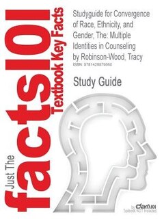 The Studyguide For Convergence Of Race, Ethnicity, And Gender: Multiple Identities In Counseling By Tracy Robinson-wood, Isbn 9780132337168