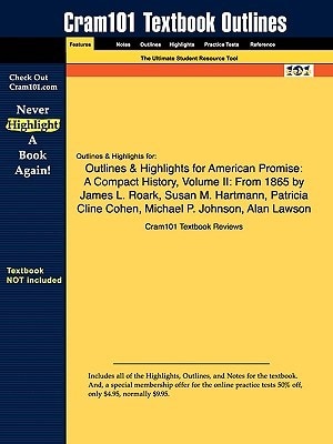 Outlines & Highlights For American Promise: A Compact History, Volume Ii: From 1865 By James L. Roark, Susan M. Hartmann, Patricia Cline Cohen,