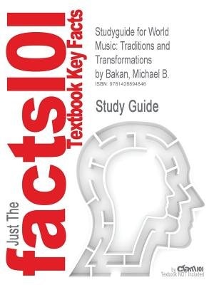 Studyguide For World Music: Traditions And Transformations By Michael B. Bakan, Isbn 9780072415667