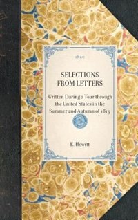 Selections from Letters: Written During A Tour Through The United States In The Summer And Autumn Of 1819