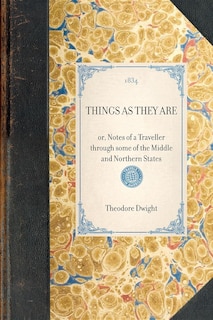 Things As They Are: Or, Notes Of A Traveller Through Some Of The Middle And Northern States