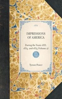 Impressions of America (Vol 2): During The Years 1833, 1834, And 1835 (volume 2)