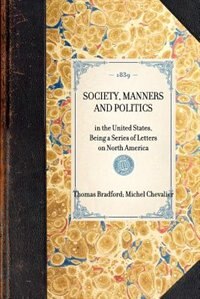 Society, Manners And Politics: In The United States, Being A Series Of Letters On North America