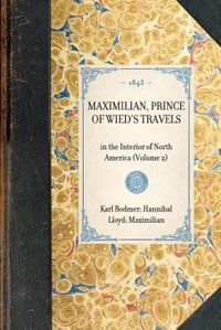 Maximilian, Prince of Wied's Travels: In The Interior Of North America (volume 2)