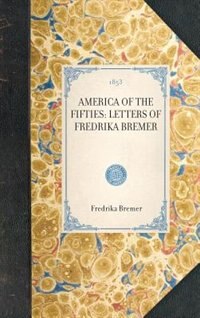 America Of The Fifties: Letters Of Fredrika Bremer