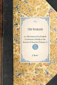 Wabash (vol 1): Or, Adventures Of An English Gentleman's Family In The Interior Of America (volume 1)