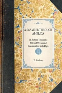 Scamper Through America: Or, Fifteen Thousand Miles Of Ocean And Continent In Sixty Days