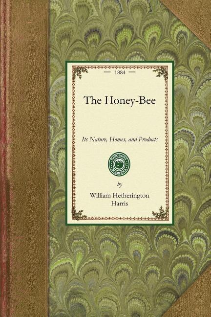 Honey-bee: Nature, Homes, Products: Its Nature, Homes, And Products