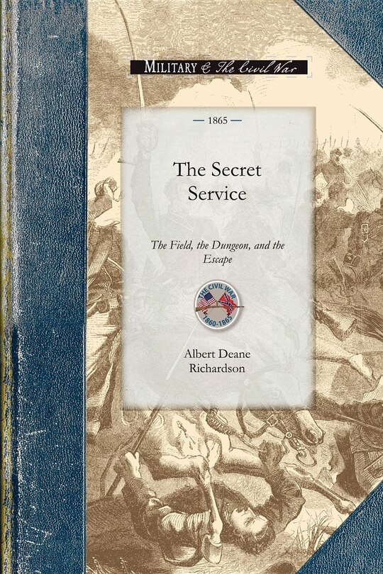 Front cover_The Secret Service, The Field, The Dungeon, And The Escape