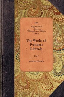 The Works Of President Edwards, Vol 4: Vol. 4