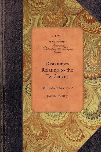 Discourses Re Revealed Religion, Vol 2: Delivered In The Church Of The Universalists, At Philadelphia, 1796 Vol. 2