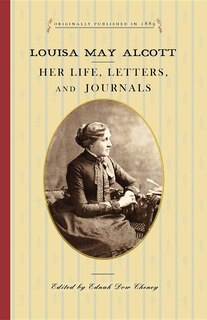 Louisa May Alcott: Her Life, Letters, And Journals