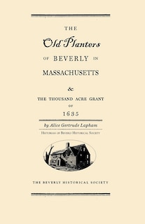 Front cover_The Old Planters Of Beverly Massachusetts And The Thousand Acre Grant Of 1635