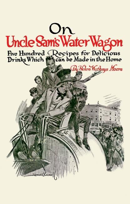 On Uncle Sam's Water Wagon: 500 Recipes For Delicious Drinks, Which Can Be Made At Home