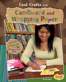 Cool Crafts with Cardboard and Wrapping Paper: Green Projects for Resourceful Kids