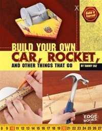 Front cover_Build Your Own Car, Rocket, And Other Things That Go