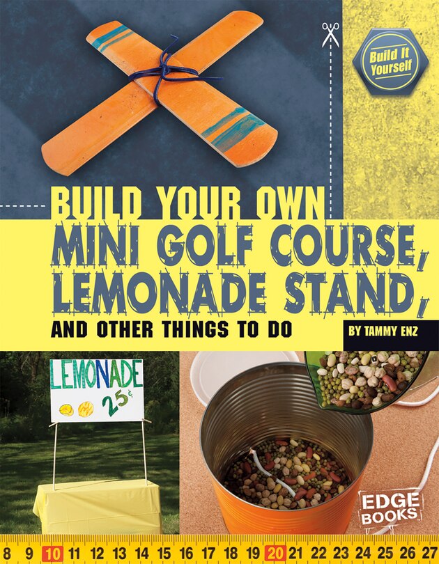 Couverture_Build Your Own Mini Golf Course, Lemonade Stand, and Other Things to Do