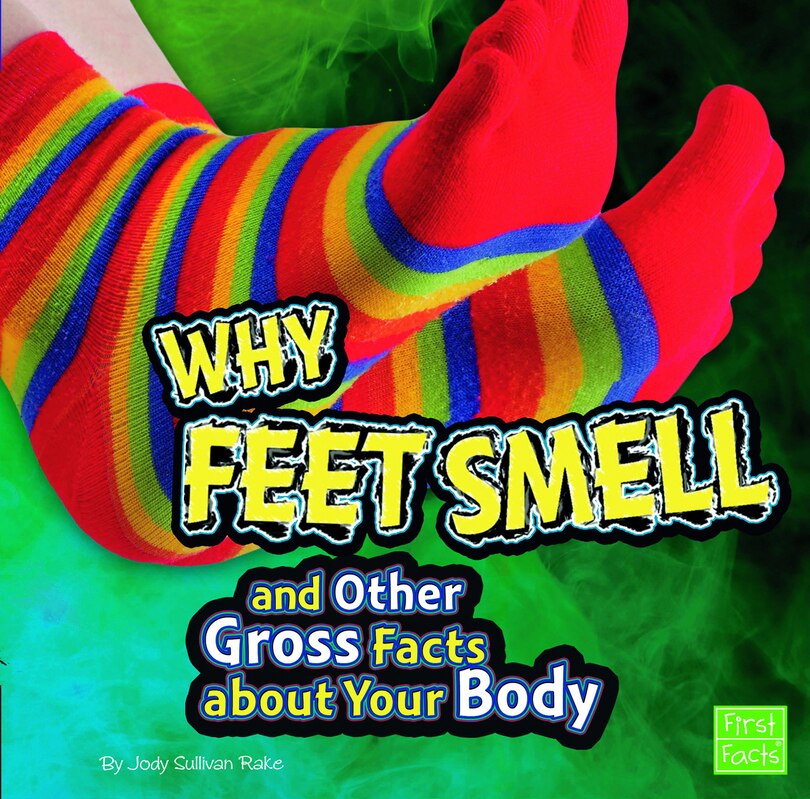 Front cover_Why Feet Smell and Other Gross Facts about Your Body