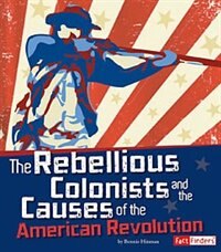 Front cover_The Rebellious Colonists and the Causes of the American Revolution