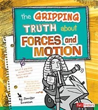 Front cover_The Gripping Truth about Forces and Motion