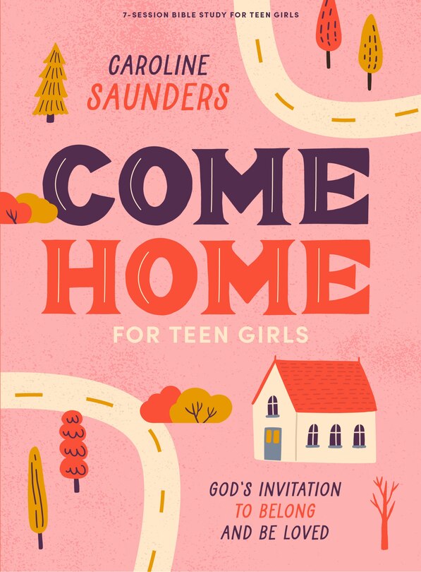 Front cover_Come Home - Teen Girls' Bible Study Book with Video Access