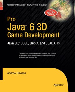 Pro Java 6 3d Game Development: Java 3d, Jogl, Jinput And Joal Apis