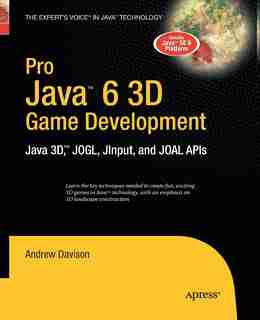 Pro Java 6 3d Game Development: Java 3d, Jogl, Jinput And Joal Apis by Andrew Davison