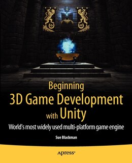 Beginning 3D Game Development with Unity: All-in-one, multi-platform game development