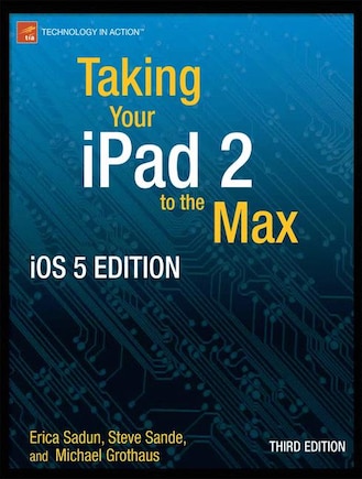 Taking Your iPad to the Max, iOS 5 Edition: Maximize iCloud, Newsstand, Reminders, FaceTime, and iMessage