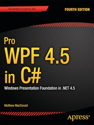 Pro WPF 4.5 in C#: Windows Presentation Foundation in .NET 4.5