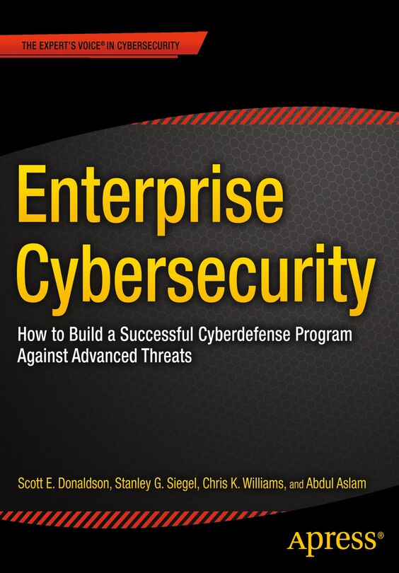 Enterprise Cybersecurity: How To Build A Successful Cyberdefense Program Against Advanced Threats