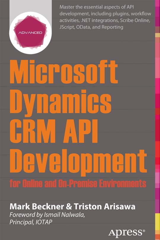 Microsoft Dynamics CRM API Development for Online and On-Premise Environments: Covering On-premise And Online Solutions