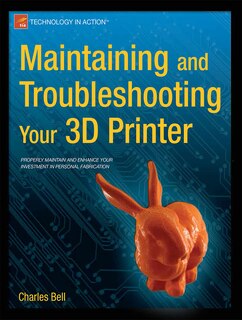 Couverture_Maintaining And Troubleshooting Your 3d Printer