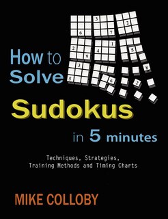 Front cover_How to Solve Sudokus in 5 Minutes - Techniques, Strategies, Training Methods and Timing Charts for Hard and Extreme Sudoku's