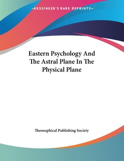 Front cover_Eastern Psychology And The Astral Plane In The Physical Plane