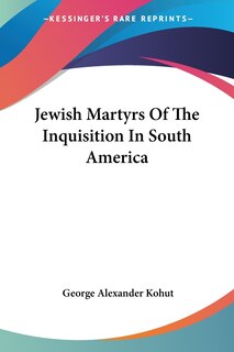 Front cover_Jewish Martyrs Of The Inquisition In South America