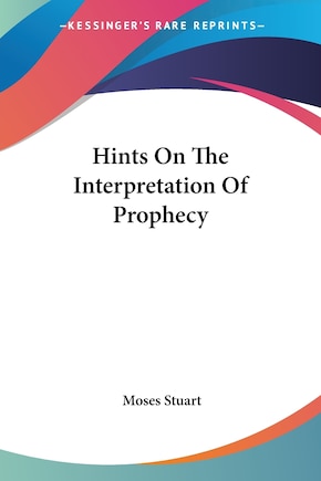 Hints On The Interpretation Of Prophecy