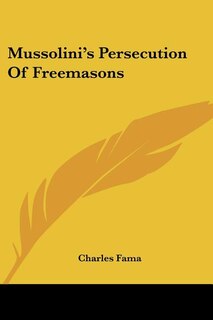 Front cover_Mussolini's Persecution Of Freemasons