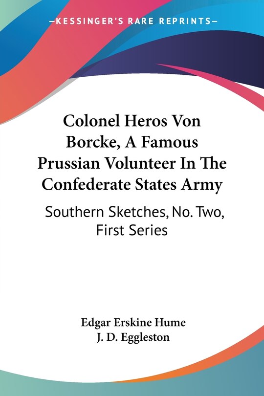 Front cover_Colonel Heros Von Borcke, A Famous Prussian Volunteer In The Confederate States Army