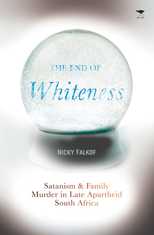 The End of Whiteness: Satanism and Family Murder in Late Apartheid South Africa