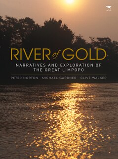 River Of Gold: Narratives And Exploration Of The Great Limpopo