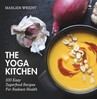 The Yoga Kitchen: 100 Easy Superfood Recipes