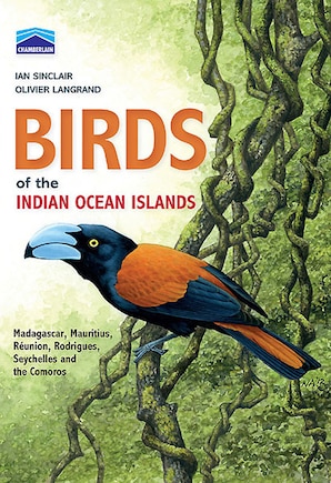 Chamberlain's Birds Of The Indian Ocean Islands: Madagascar, Mauritius, Reunion, Rodrigues, Seychelles And The Comores